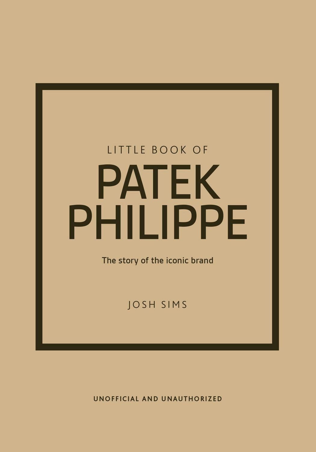 Little Book of Patek Philippe / Josh Sims, The story of the iconic fashion brand