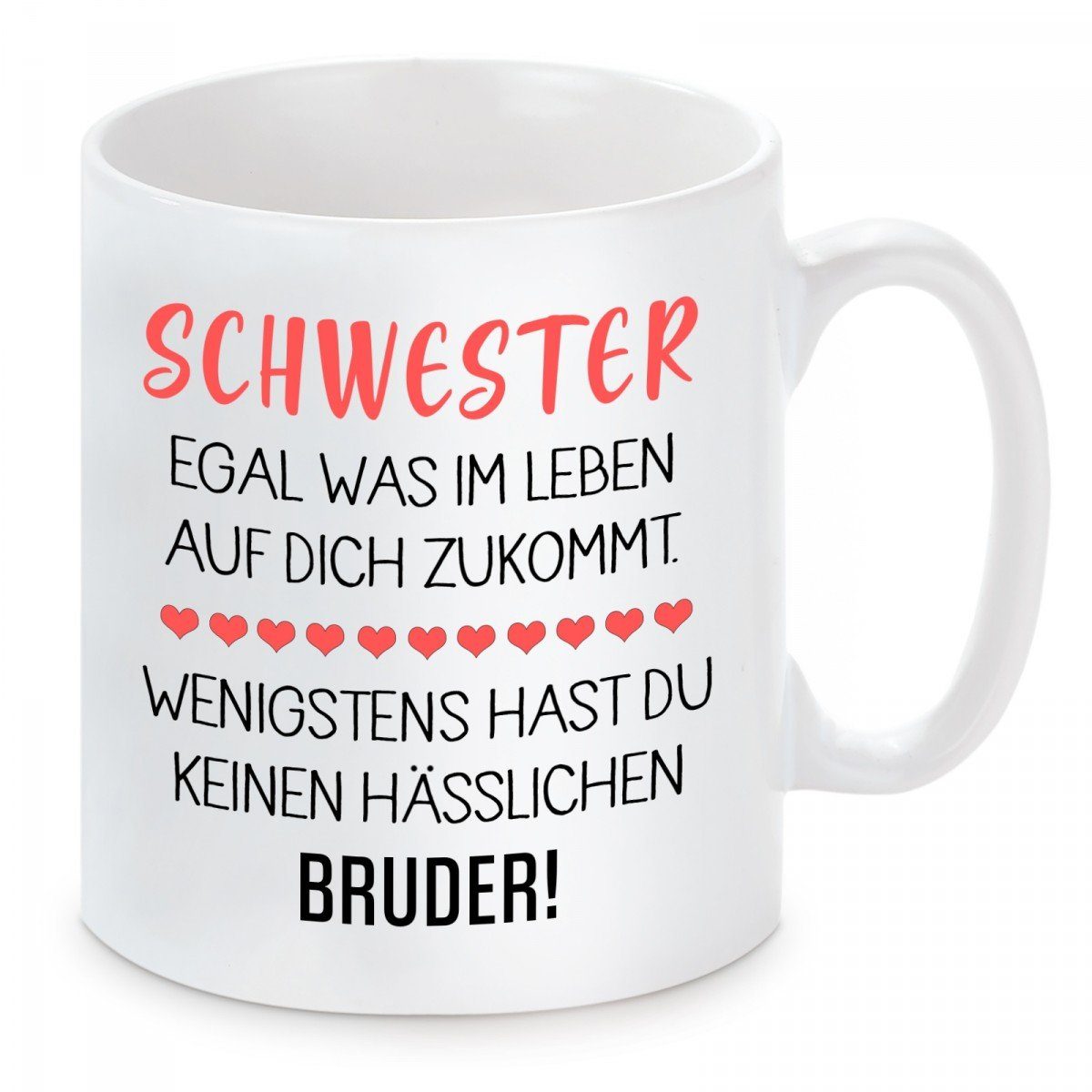 Herzbotschaft Tasse Kaffeebecher mit Motiv Schwester wenigstens hast du keinen hässlichen, Keramik, Kaffeetasse spülmaschinenfest und mikrowellengeeignet