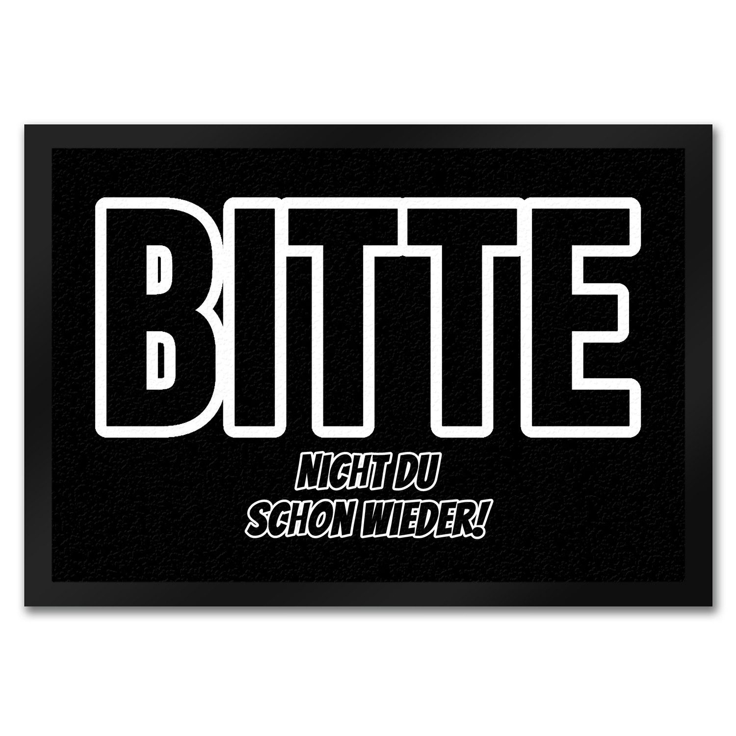 Fußmatte Fußmatte in 35x50 cm mit Spruch Bitte nicht du schon wieder! schwarz