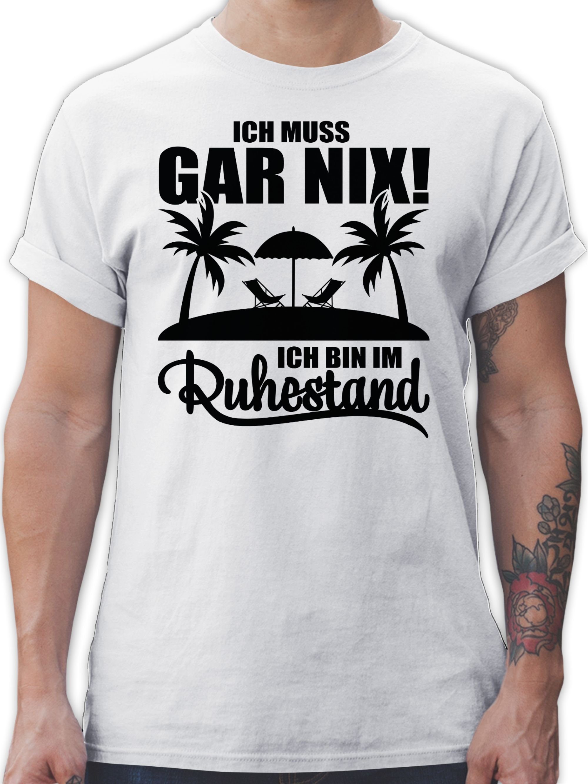 T-Shirt Shirtracer bin muss Ruhestand Ich im Gar nix Ich 3 Weiß Rentner Geschenk