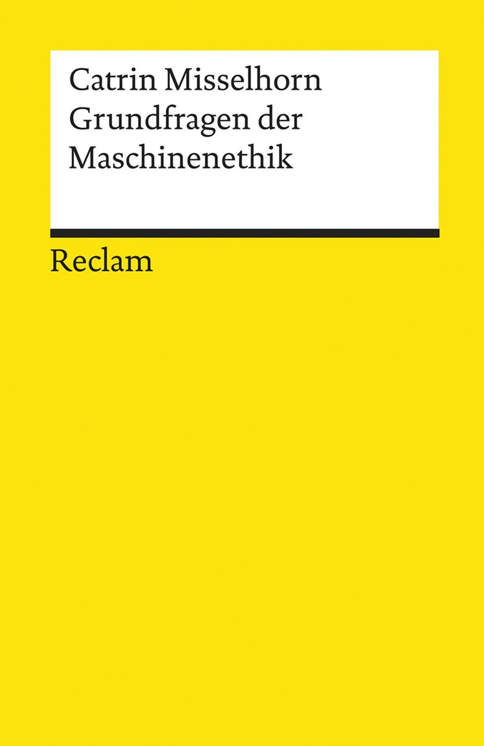 Grundfragen der Maschinenethik / Catrin Misselhorn
