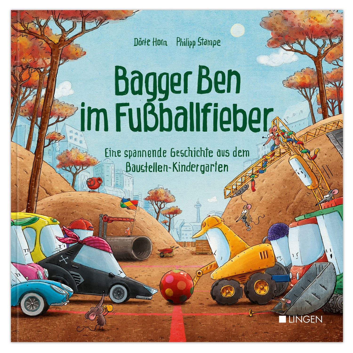 Kinderbuch Bagger Ben im Fußballfieber Bilderbuch für Kinder ab 3 Jahren: Ein lus Dörte Horn