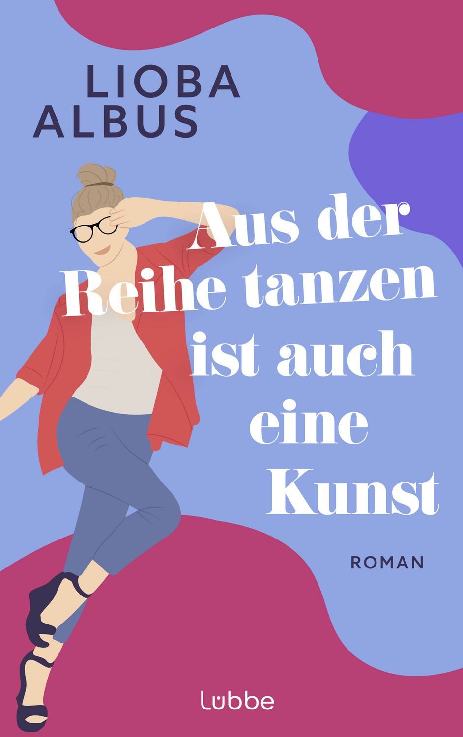 Aus der Reihe tanzen ist auch eine Kunst / Lioba Albus, Roman. Humorvoller Roman über Freundschaft, die befreiende Kraft der Salsa und späte Chancen