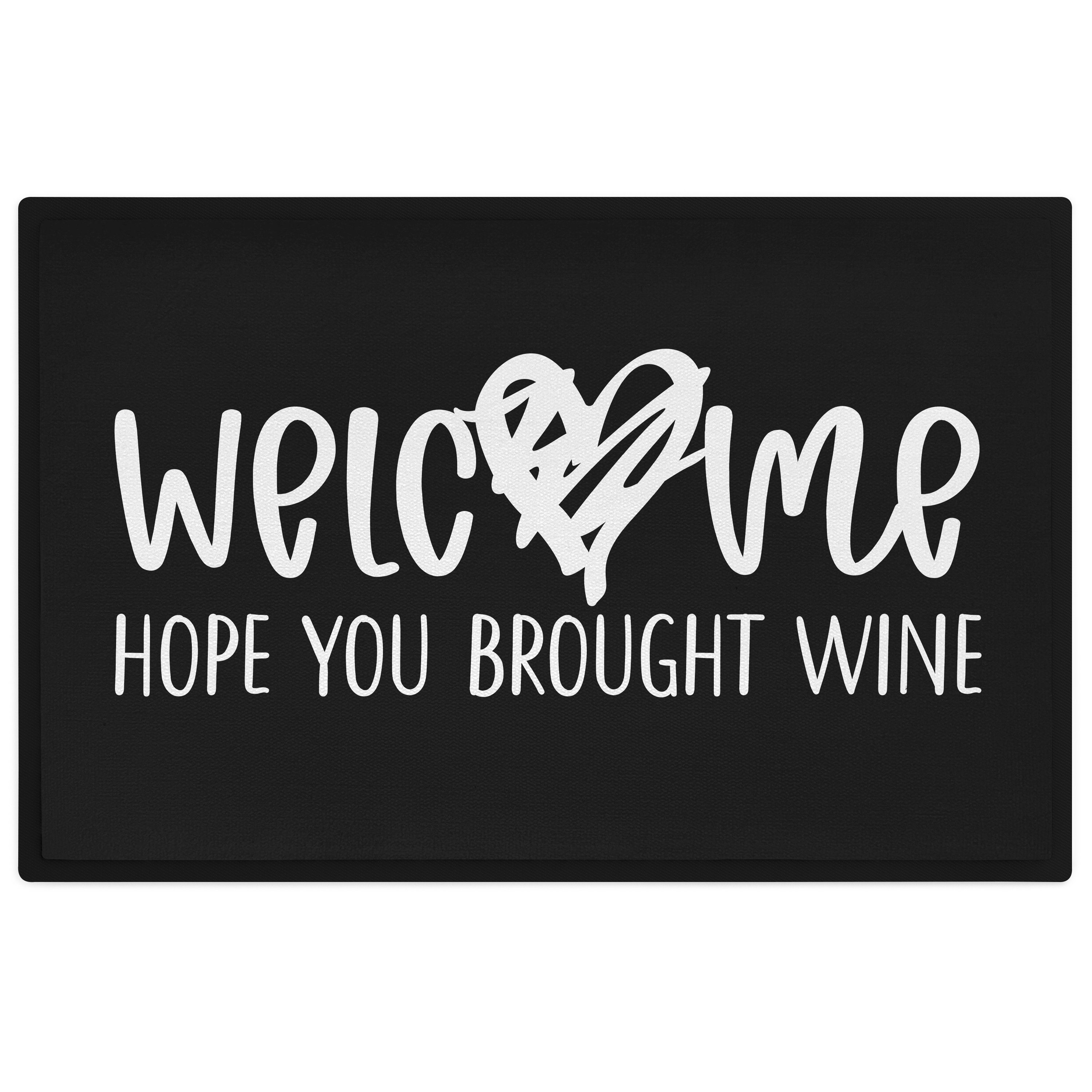 Fußmatte Welcome I Hope You Brought Wine Fußmatte Geschenk Weinliebhaber Schmut, Trendation
