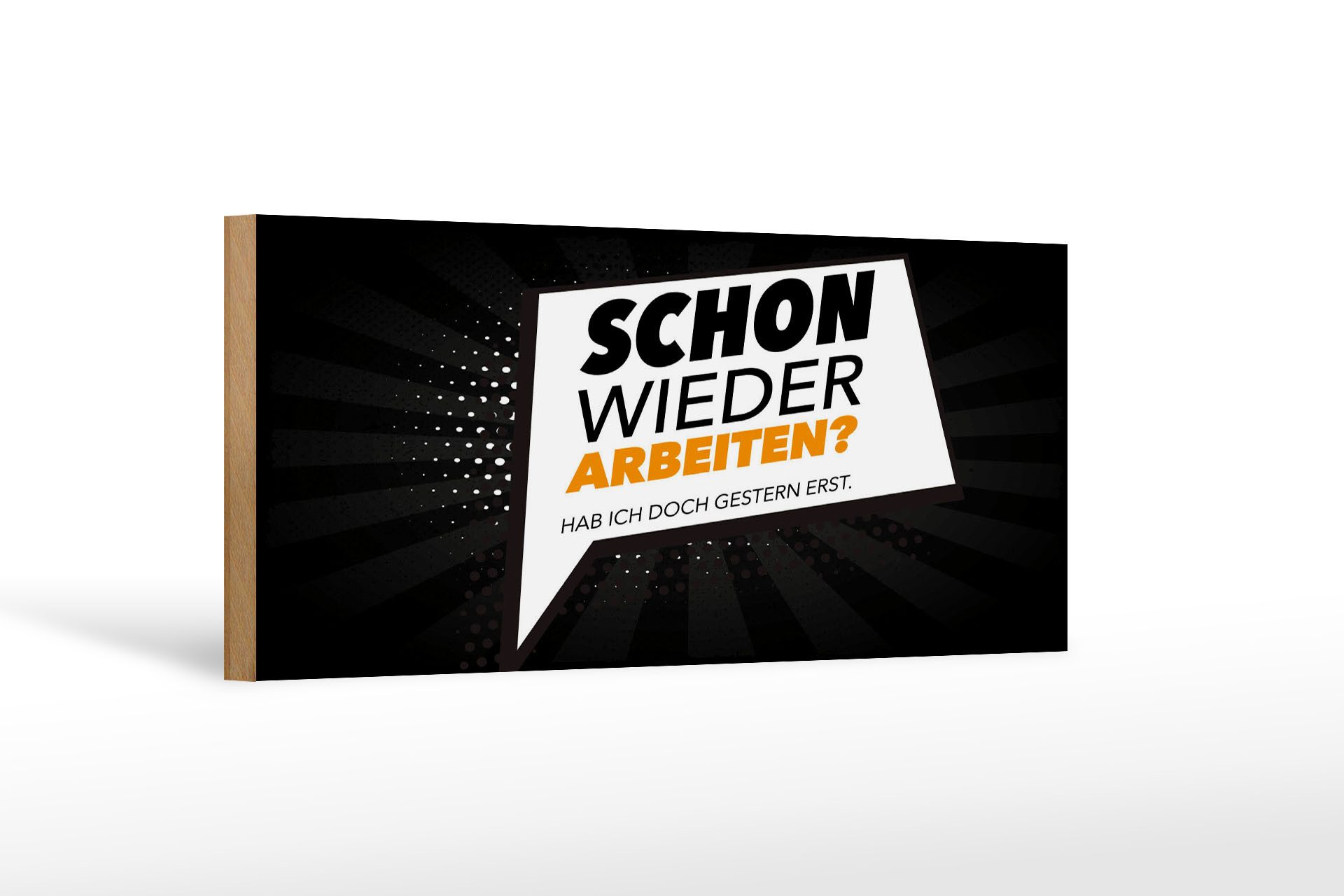 Femer GmbH Holzbild Spruch 27x10 cm Schon wieder arbeiten Hab ich gestern erst, (1 St), Glatte Holzfaserplatte (MDF), vorn beschichtet