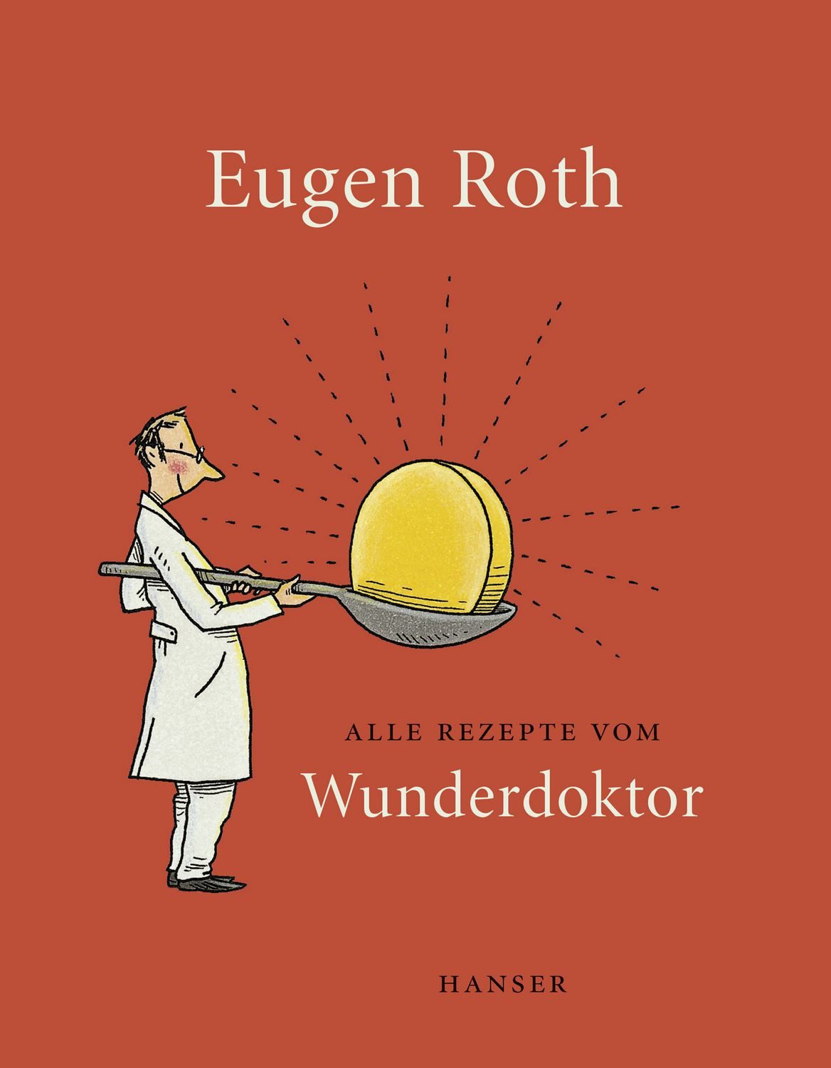 Belletristik Alle Rezepte vom Wunderdoktor 2008 Der Wunderdoktor. Neue Rezepte vom Eugen Roth