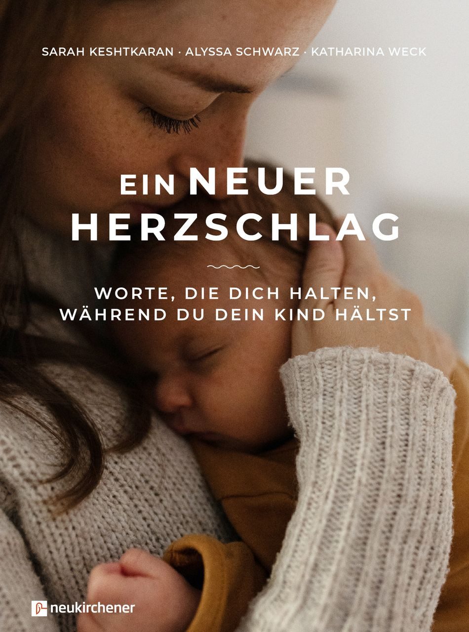 Ein neuer Herzschlag / Sarah Keshtkaran, Alyssa Schwarz, Katharina Weck, Worte, die dich halten, während du dein Kind hältst