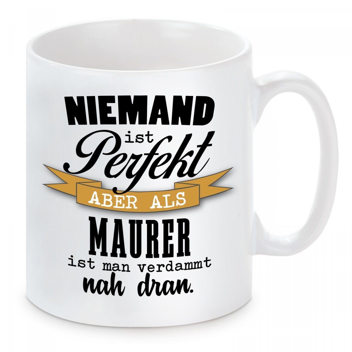 Herzbotschaft Tasse Kaffeebecher mit Motiv Niemand ist perfekt Maurer, Keramik, Kaffeetasse spülmaschinenfest und mikrowellengeeignet