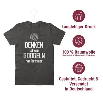 Shirtracer T-Shirt Denken ist wie googeln nur krasser Sprüche Statement mit Spruch