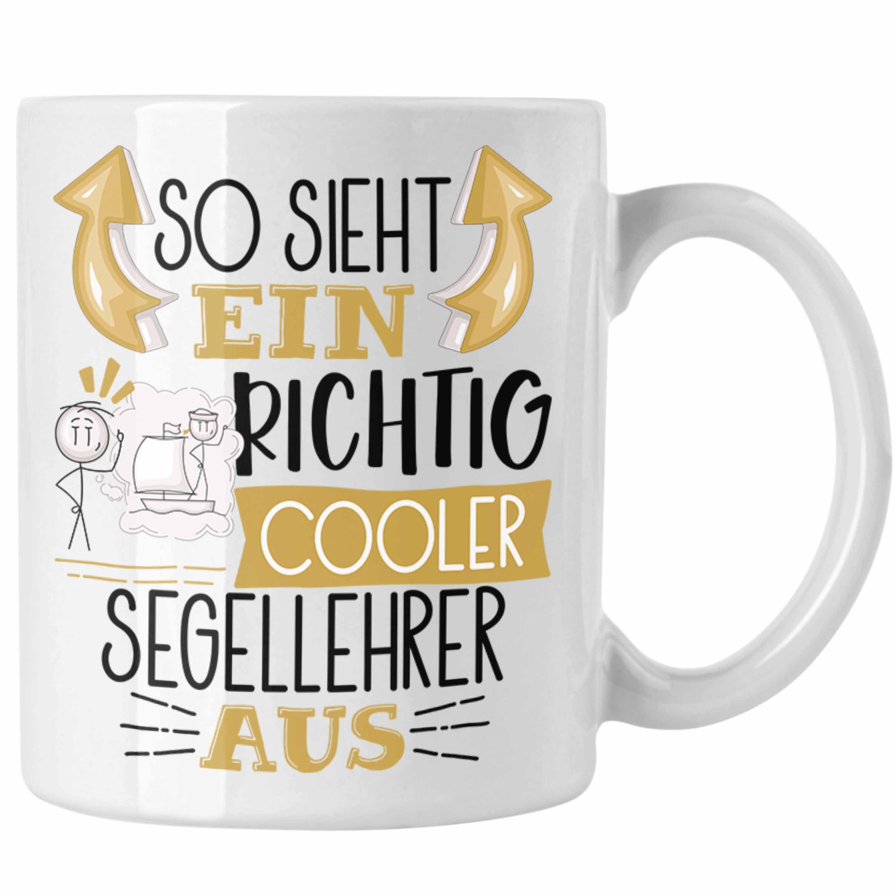 Tasse Cooler So für Aus Geschenk Richtig Tasse Ein Trendation Segelle Segellehrer Sieht Weiss