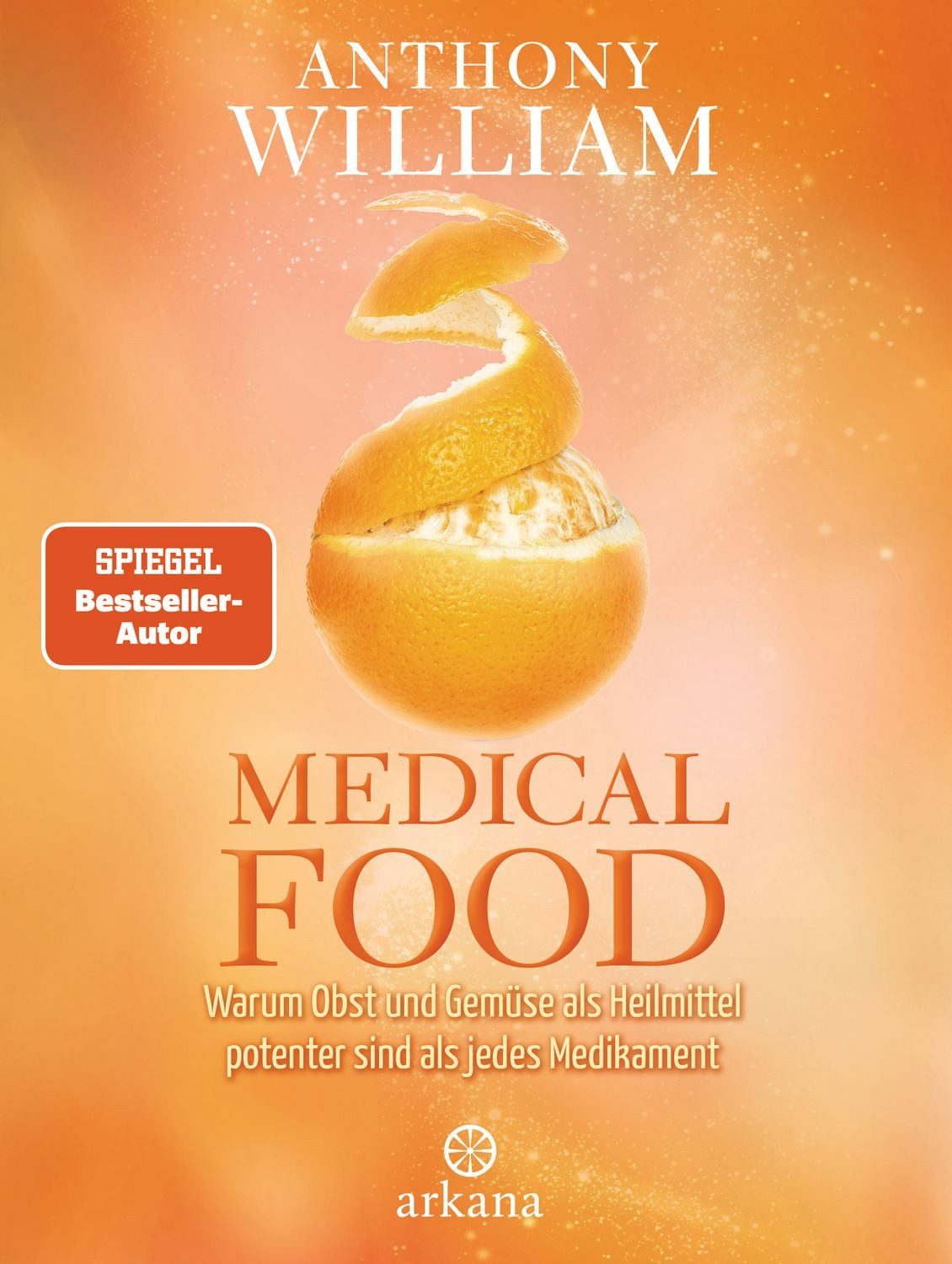 Ratgeber Medical Food Warum Obst und Gemüse als Heilmittel potenter sind als je Anthony William
