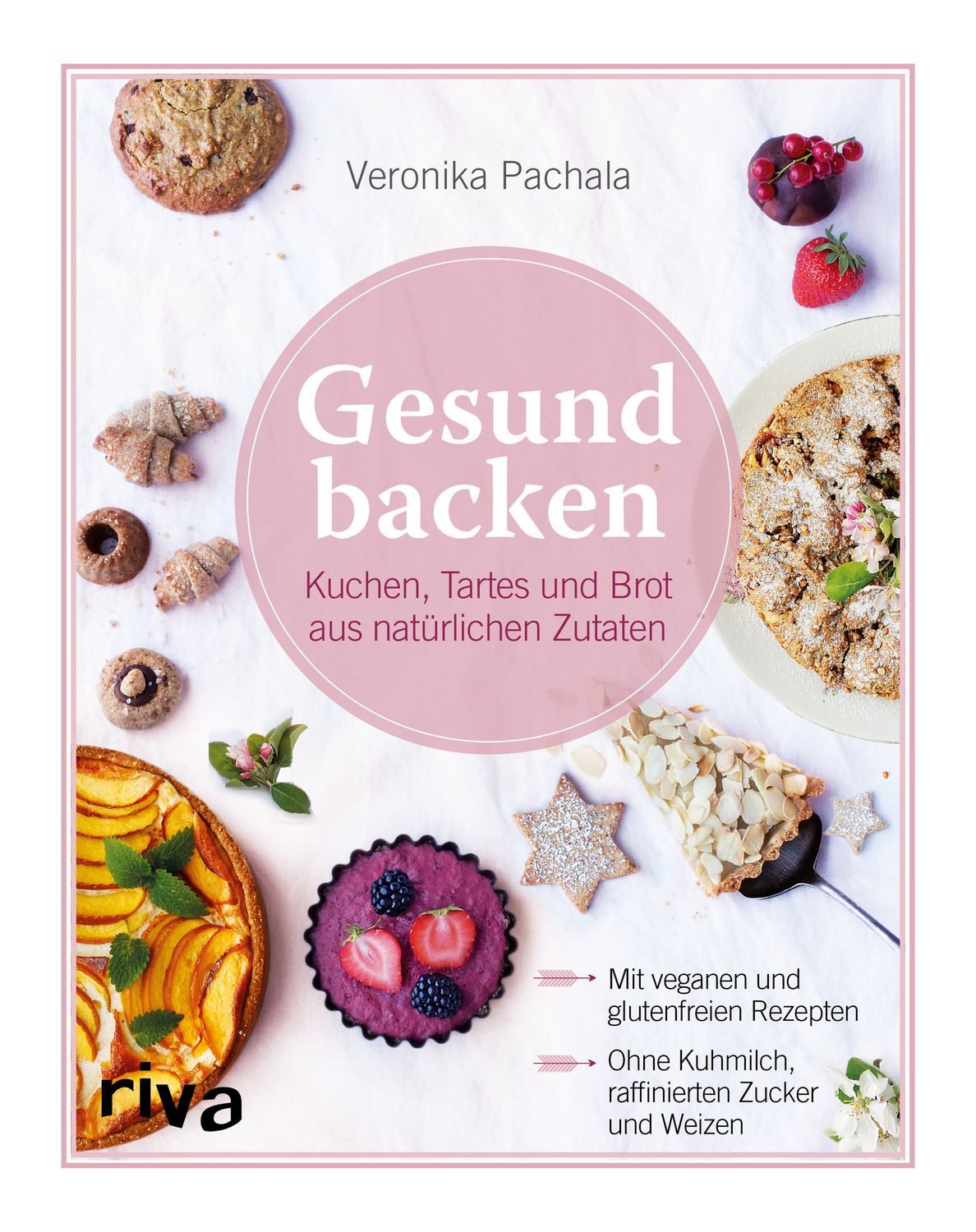 Gesund backen Kuchen, Tartes und Brot aus natürlichen Zutaten / Veronika Pachala