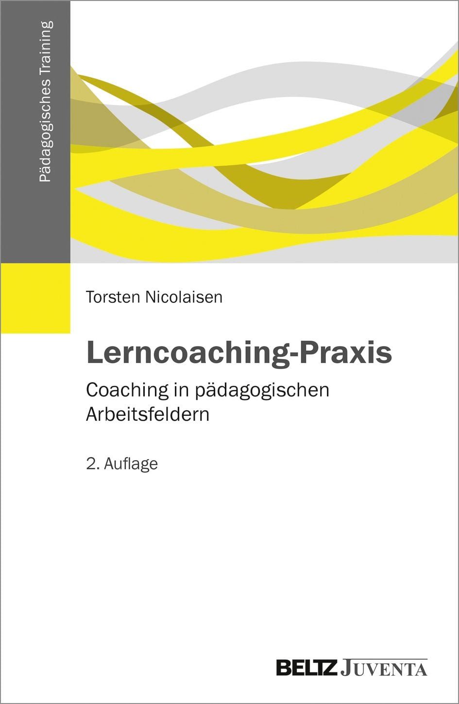 Lerncoaching-Praxis Coaching in pädagogischen Arbeitsfeldern / Torsten Nicolaisen, Coaching in pädagogischen Arbeitsfeldern