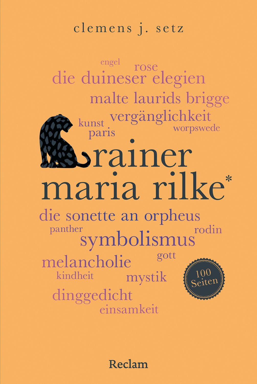 Rainer Maria Rilke. 100 Seiten / Clemens J. Setz