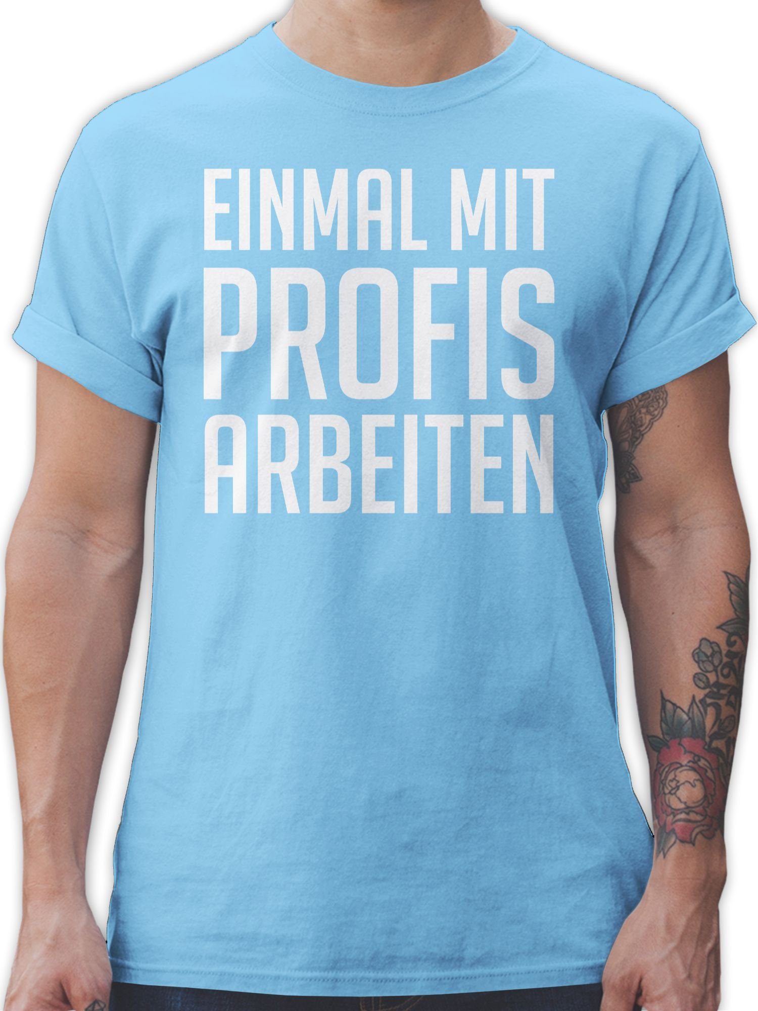 Shirtracer TShirt Einmal mit Profis arbeiten Plakativ weiß Sprüche