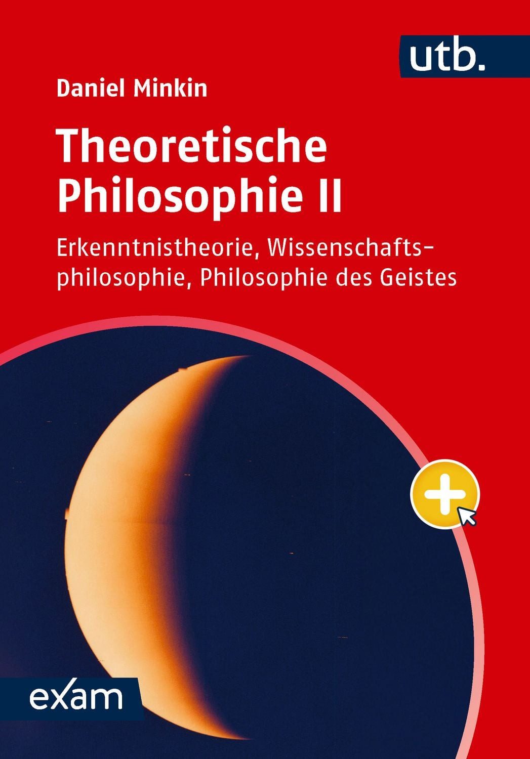 Theoretische Philosophie II / Daniel Minkin, Erkenntnistheorie, Wissenschaftsphilosophie, Philosophie des Geistes