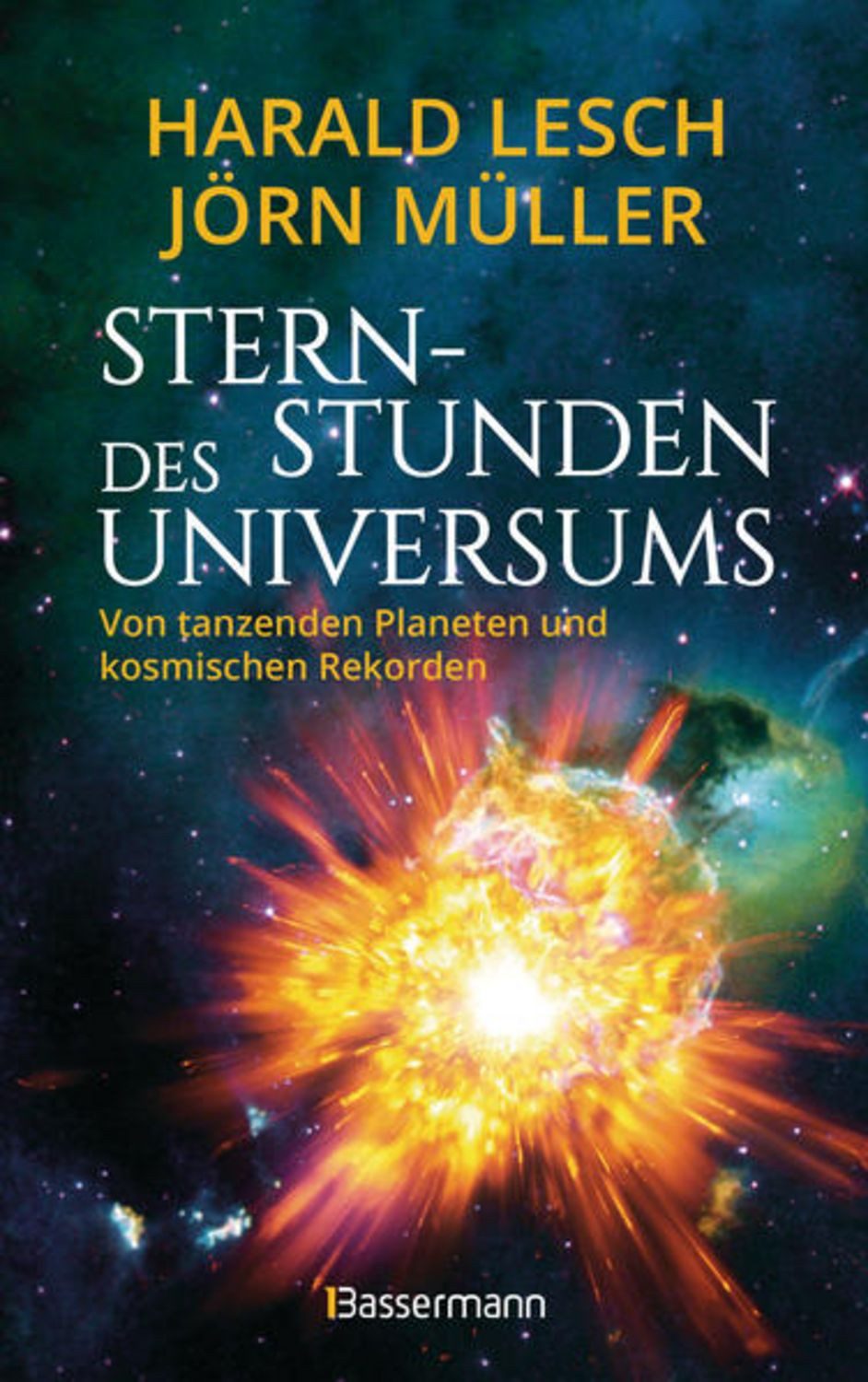 Sternstunden des Universums - Von tanzenden Planeten und kosmischen Re / Harald Lesch, Jörn Müller