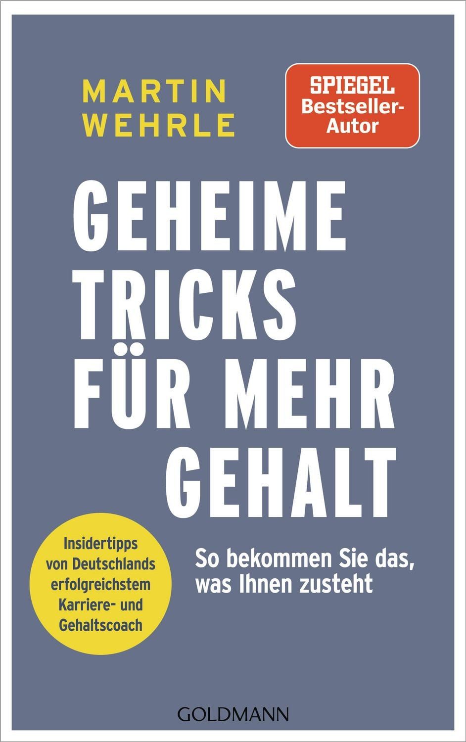 Geheime Tricks für mehr Gehalt / Martin Wehrle, So bekommen Sie das, was Ihnen zusteht - Insidertipps von Deutschlands erfolgreichstem Karriere- & Gehaltscoach - Aktualisiertes Standardwerk v. SPIEGEL-Bestsellerautor, SPIEGEL-Bestseller