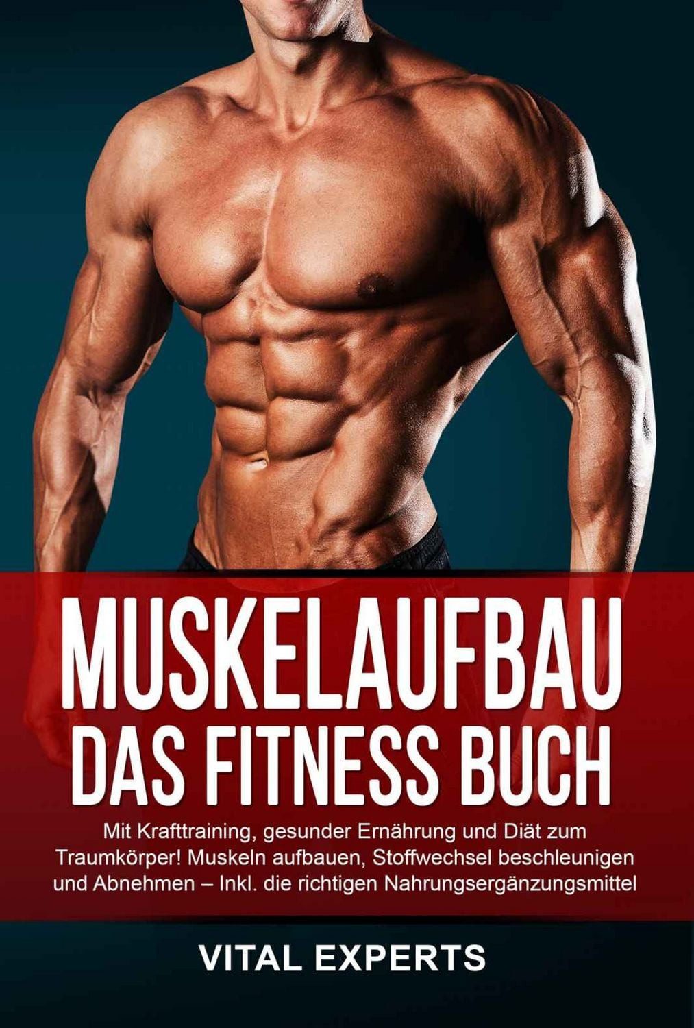 Muskelaufbau: Das Fitness Buch. Mit Krafttraining, gesunder Ernährung / Vital Experts