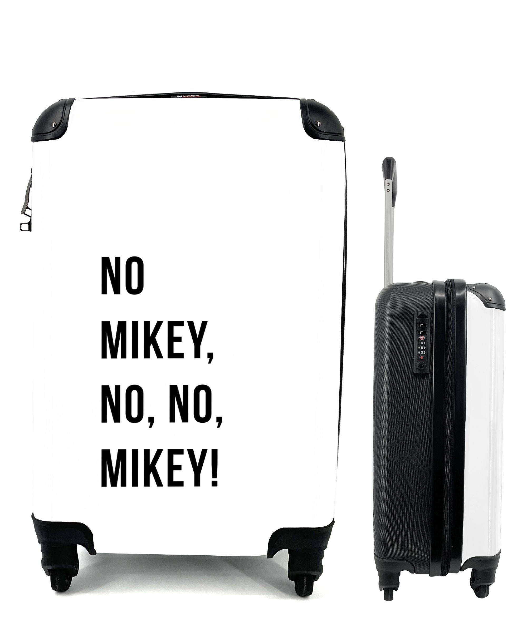 mit für Mikey, Zitate Reisekoffer Reisetasche Ferien, nein, - Weiß, Handgepäck Rollen, Handgepäckkoffer 4 MuchoWow - rollen, nein, Nein Trolley, Mikey!