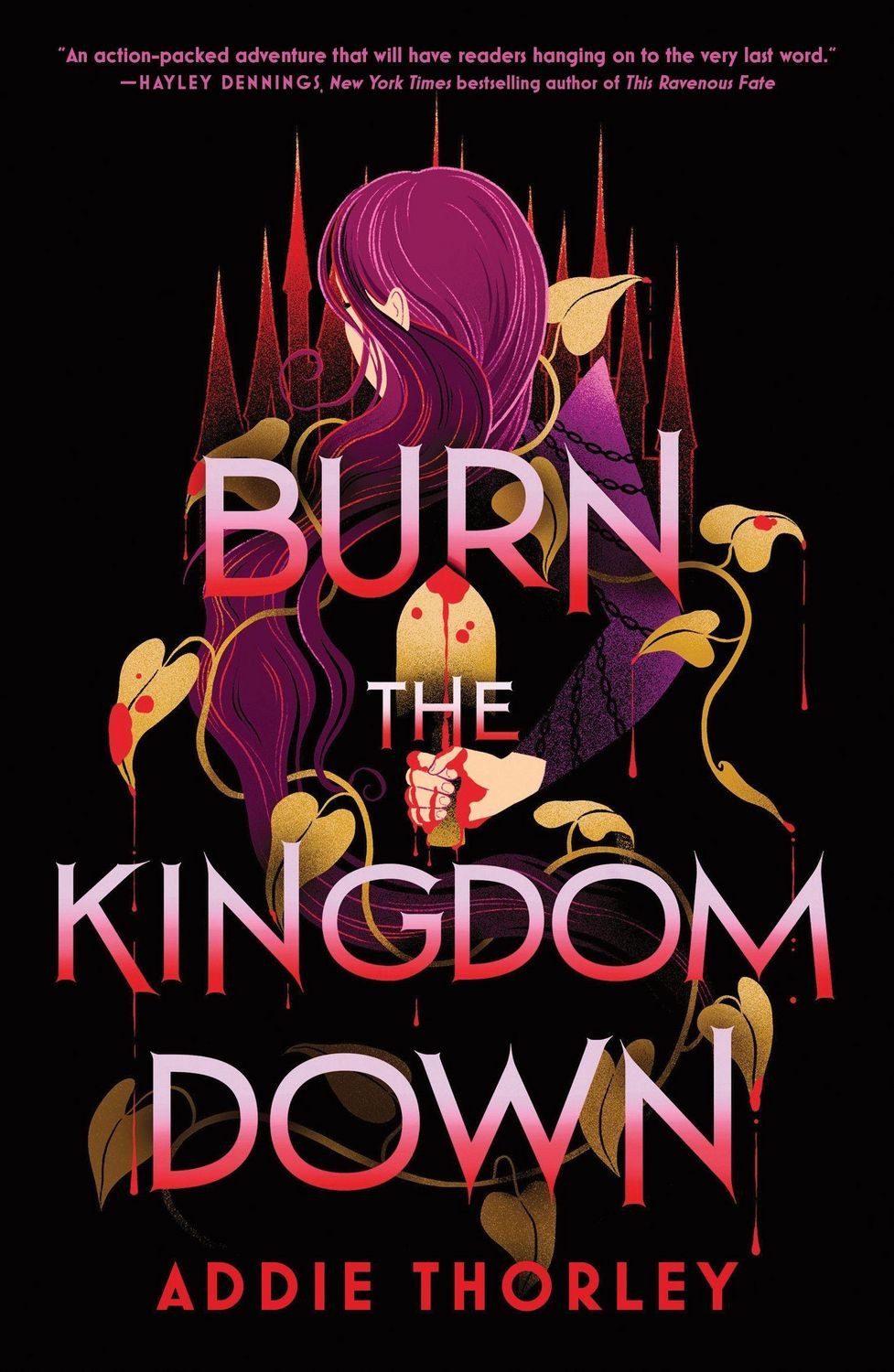 Burn the Kingdom Down A Young Adult Enemies to Lovers Romantasy / Addie Thorley, A Young Adult Enemies to Lovers Romantasy