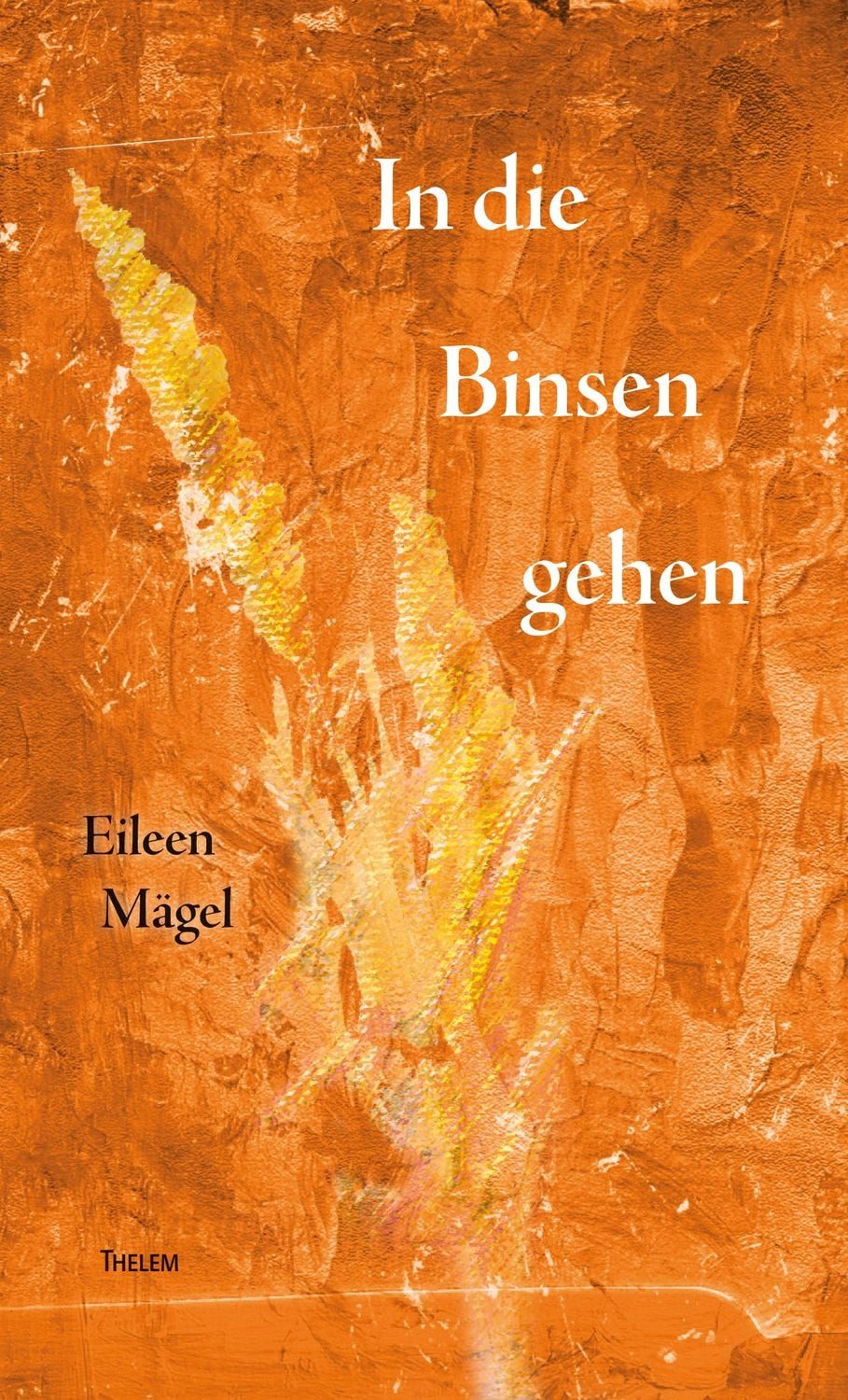 In die Binsen gehen / Eileen Mägel