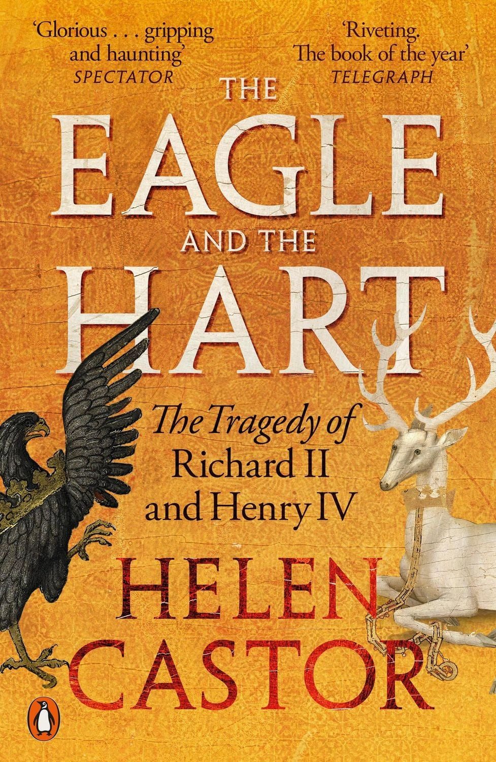 The Eagle and the Hart The Tragedy of Richard II and Henry IV / Helen Castor