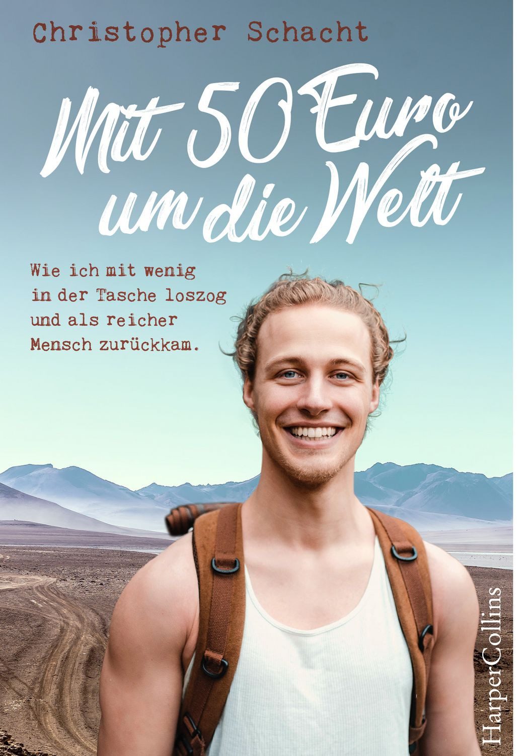Mit 50 Euro um die Welt. Wie ich mit wenig in der Tasche loszog und al / Christopher Schacht