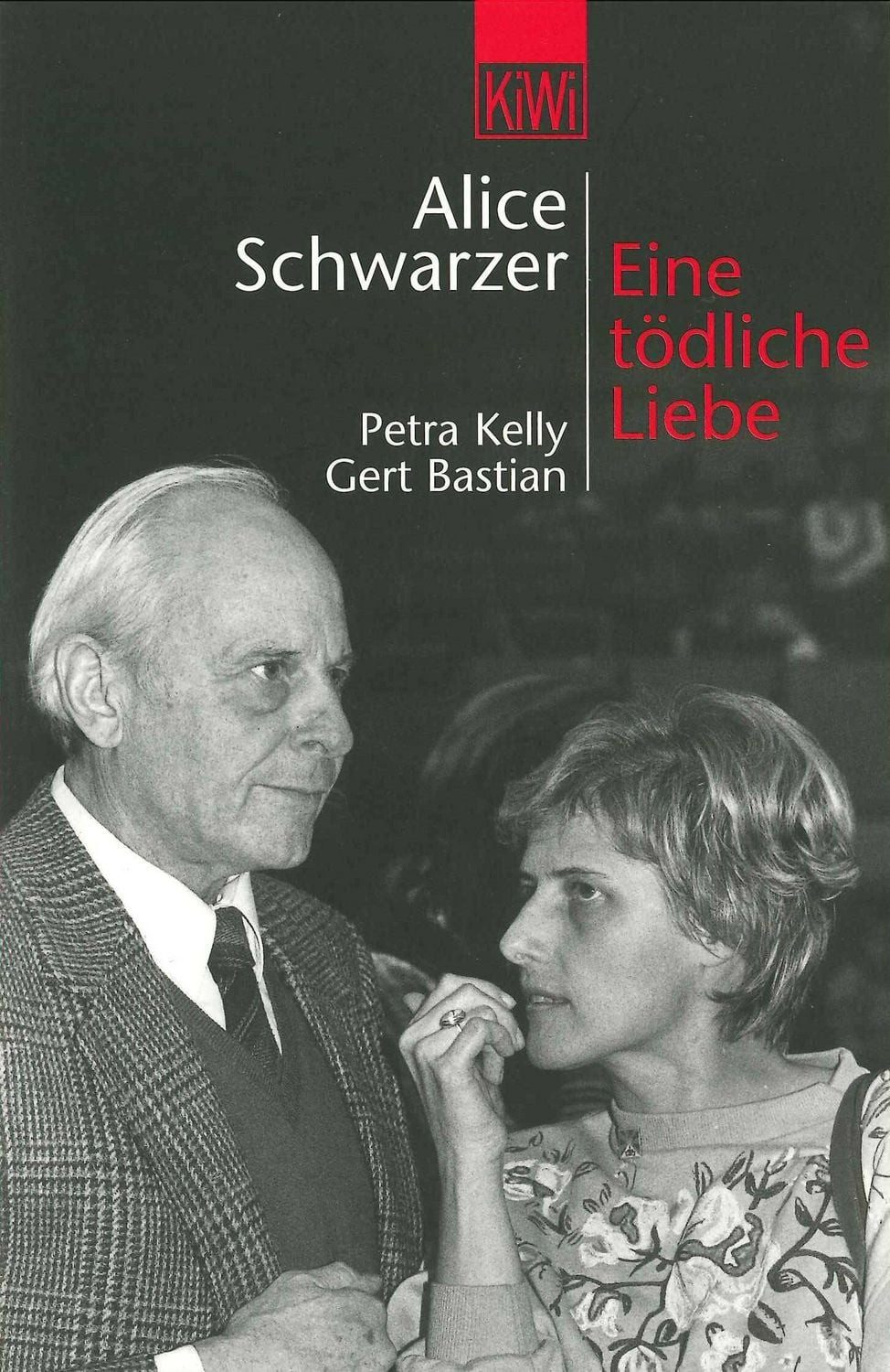 Eine tödliche Liebe / Alice Schwarzer, Petra Kelly und Gert Bastian