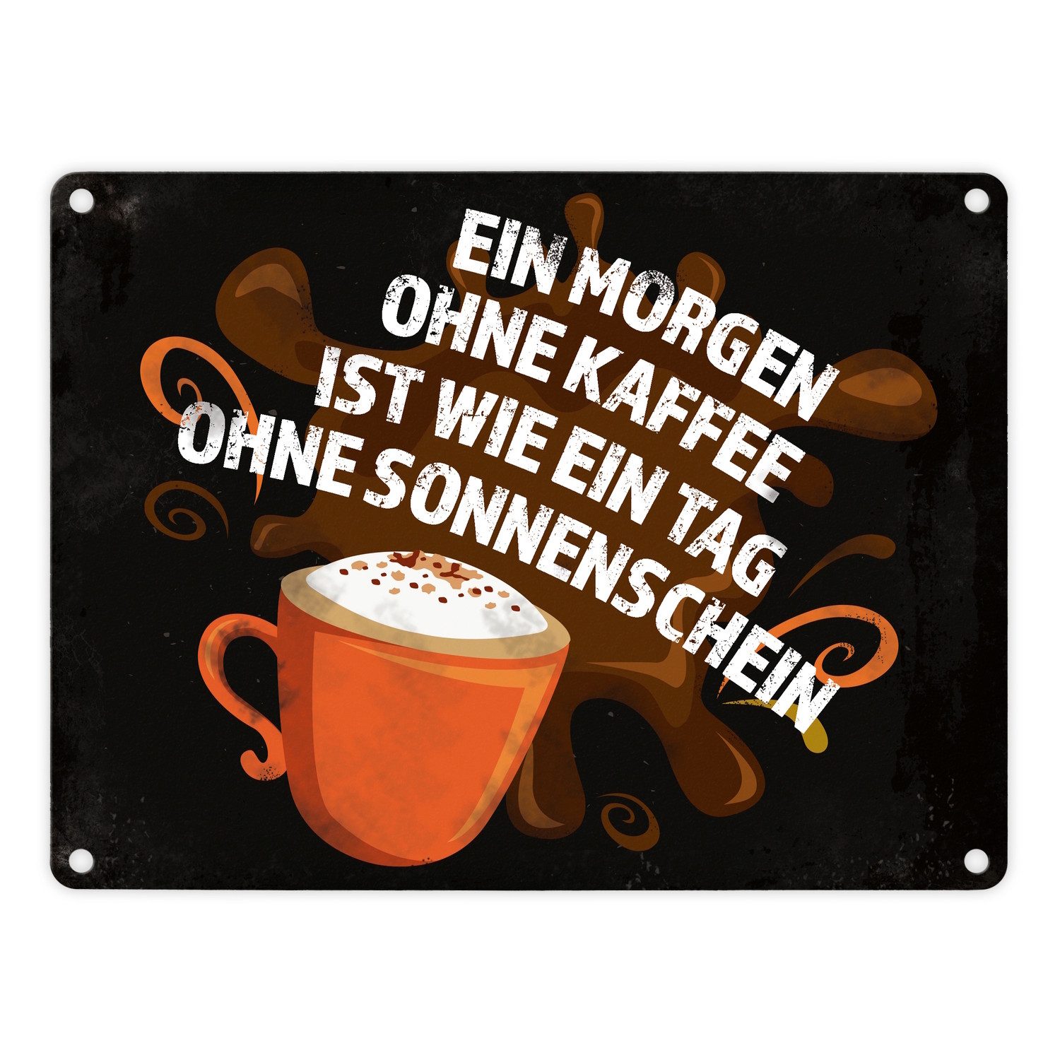 Metallschild Metallschild mit Spruch: Ein Morgen ohne Kaffee ist wie Tag