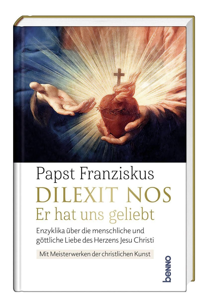 Dilexit nos. Er hat uns geliebt / Papst Franziskus, Enzyklika über die menschliche und göttliche Liebe des Herzens Jesu Christi. Mit Meisterwerken der christlichen Kunst
