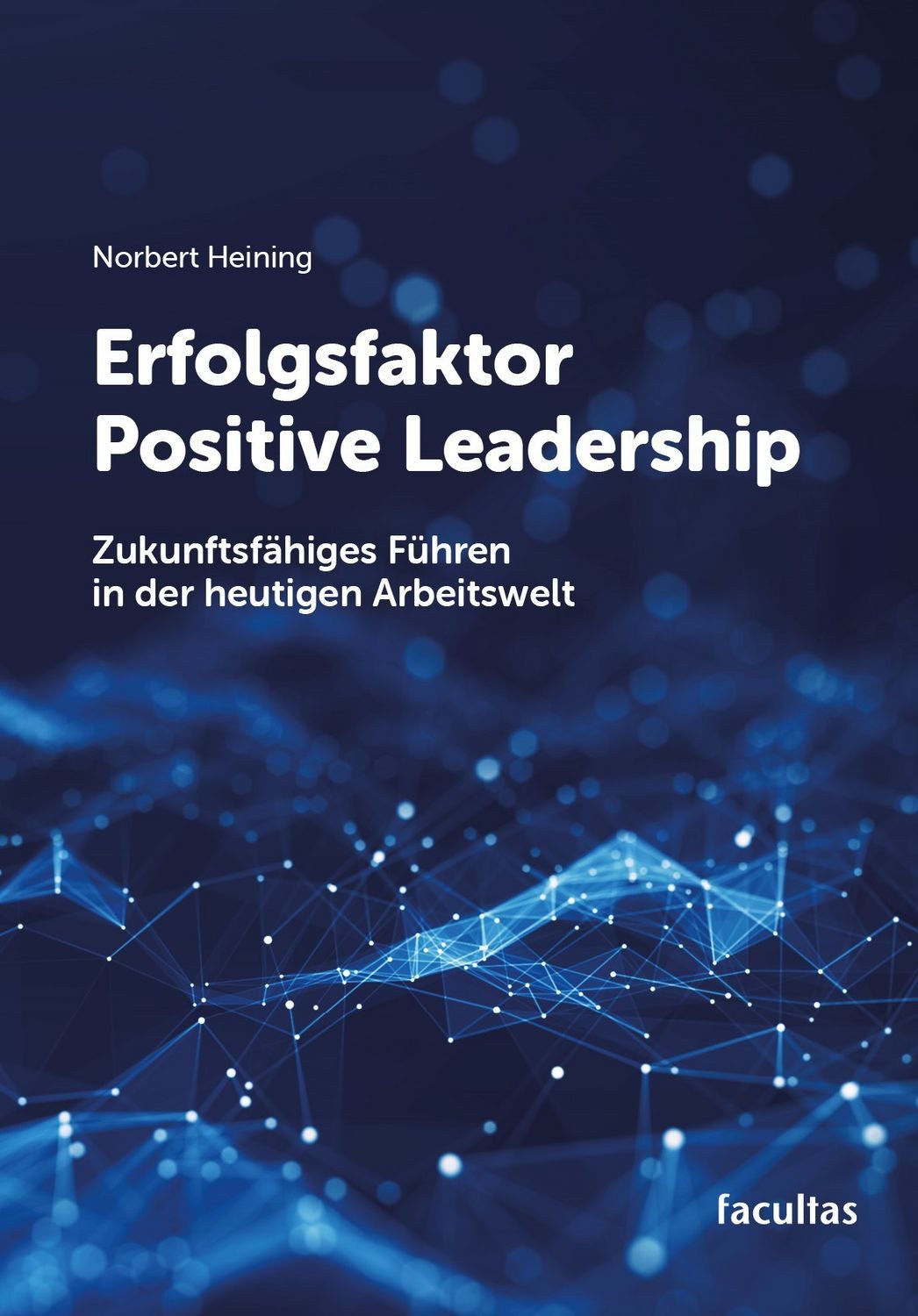 Erfolgsfaktor Positive Leadership / Norbert Heining