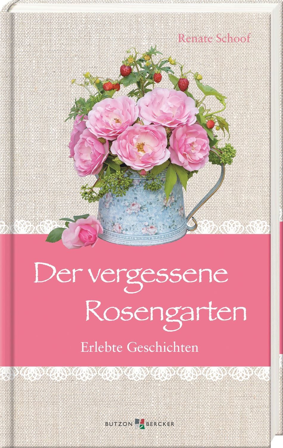 Der vergessene Rosengarten / Renate Schoof