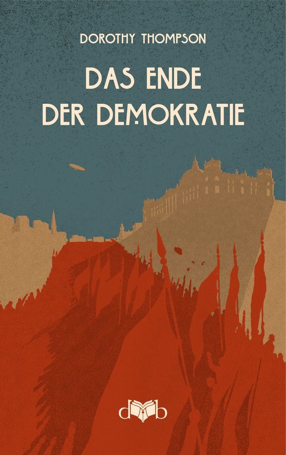 Das Ende der Demokratie / Dorothy Thompson