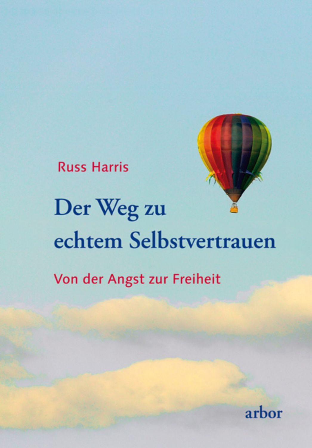 Der Weg zu echtem Selbstvertrauen / Russ Harris