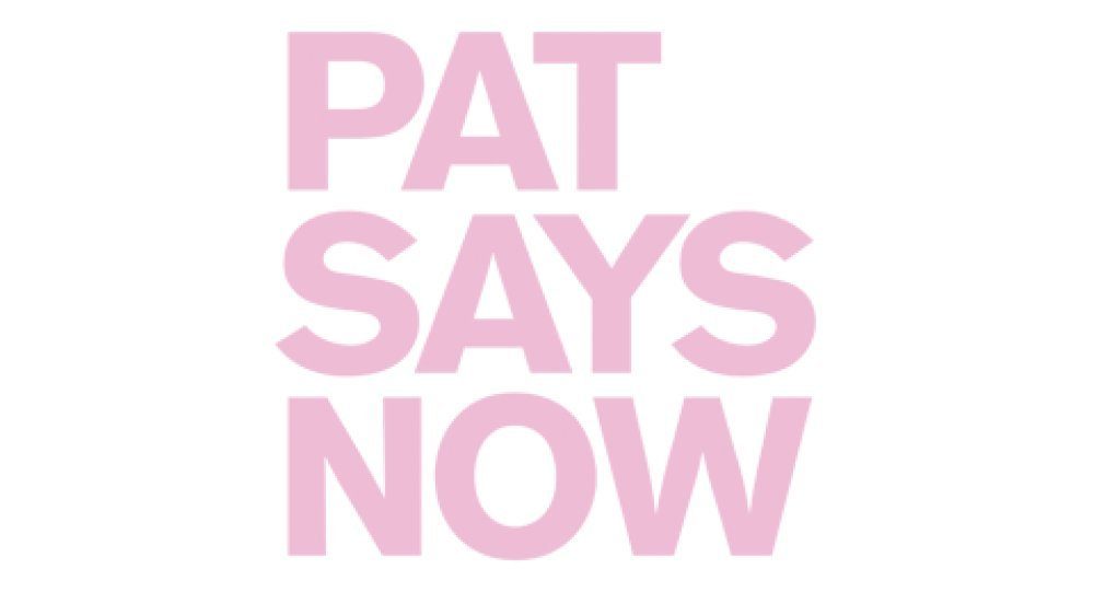 PAT SAYS NOW