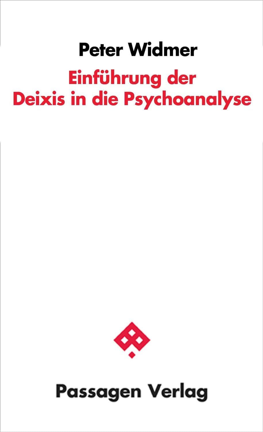 Einführung der Deixis in die Psychoanalyse / Peter Widmer