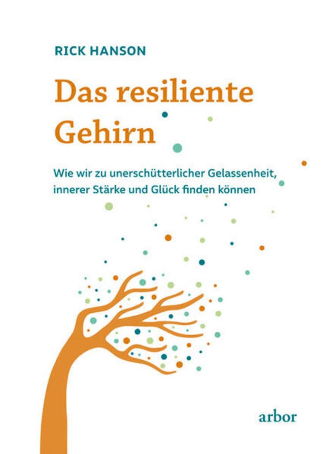 Das resiliente Gehirn / Rick Hanson