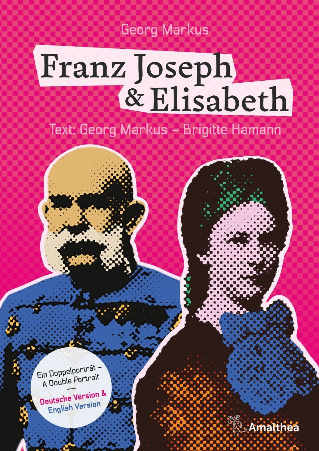 Franz Joseph & Elisabeth. Ein Doppelporträt – A Double Portrait / Georg Markus, Brigitte Hamann