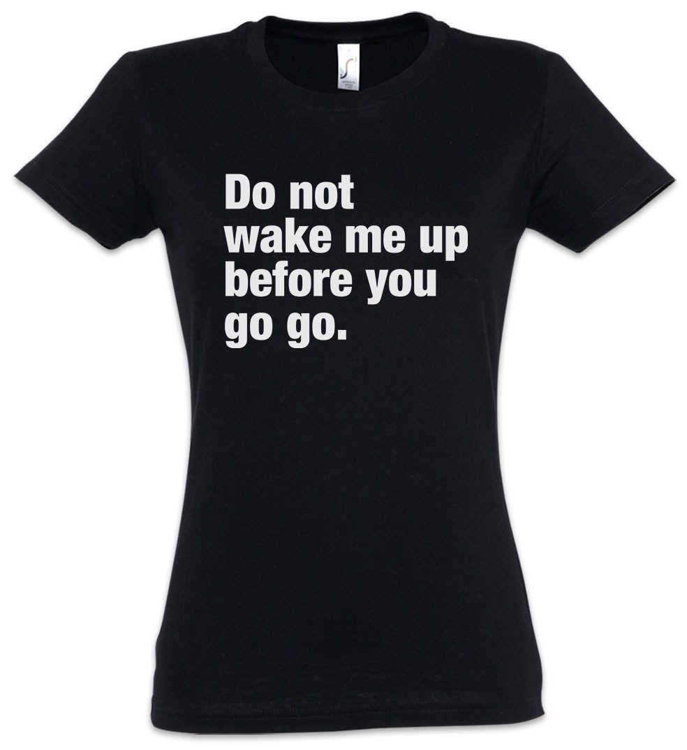 Urban Backwoods Print-Shirt Do Not Wake Me Up Before You Go Go Damen T-Shirt Slogan Spruch Motto (1-tlg) Fun Spaß Wham Comedy