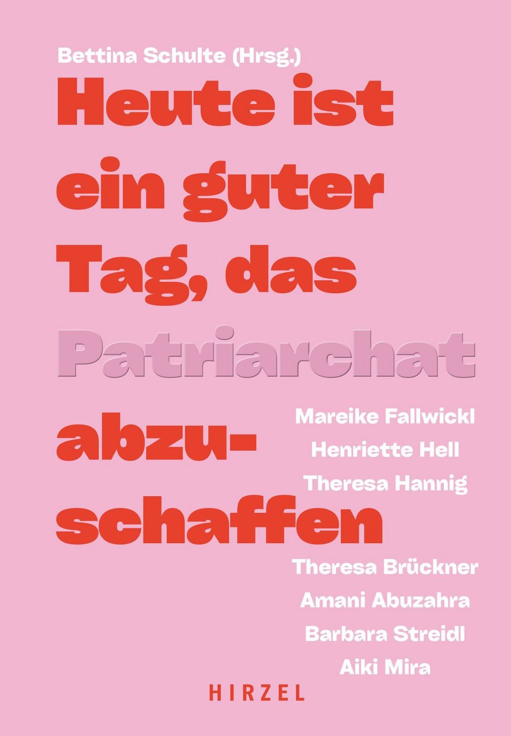 Sachbuch Heute ist ein guter Tag, das Patriarchat abzuschaffen. Amani Abuzahra, Theresa Brückner, Mareike Fallwickl, Theresa Hannig, Henriette Hell
