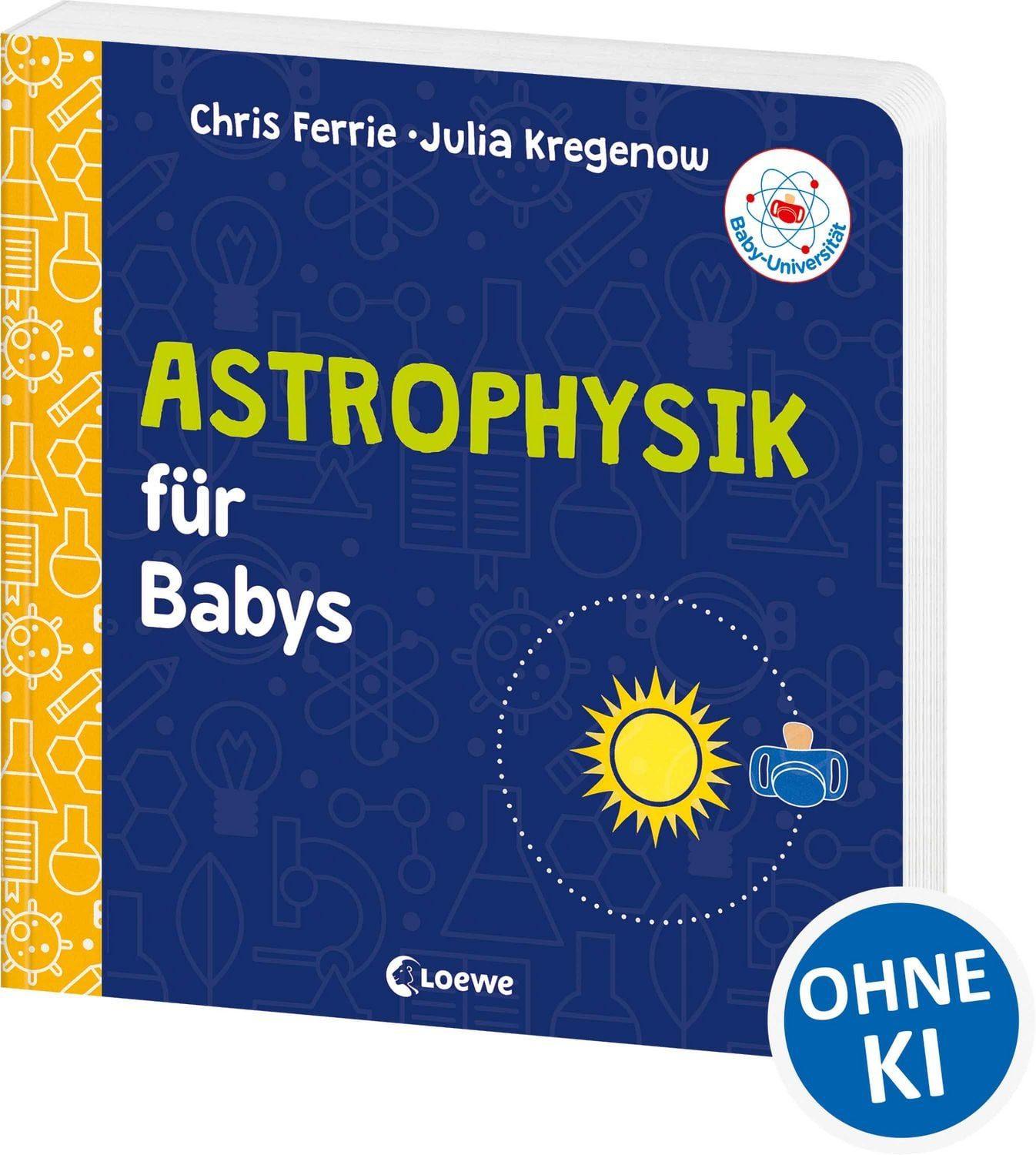 Kinderbuch Baby-Universität - Astrophysik für Babys Das Weltall kinderleicht erkl Chris Ferrie, Julia Kregenow