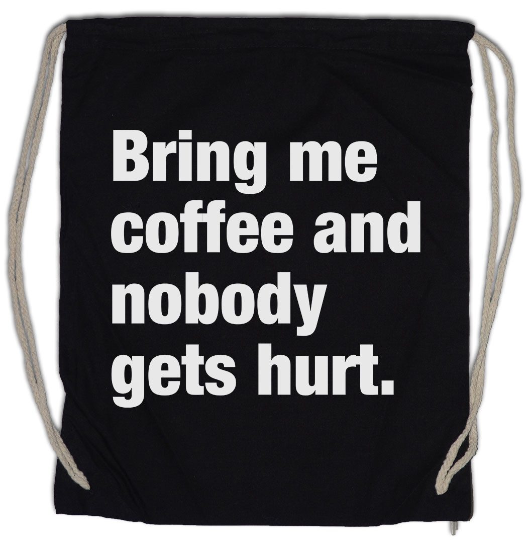 Turnbeutel Bring Me Coffee And Nobody Gets Hurt Turnbeutel Slogan Spruch Motto