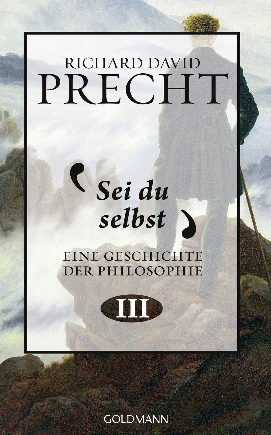 Sachbuch Sei du selbst Geschichte der Philosophie 3 Richard David Precht