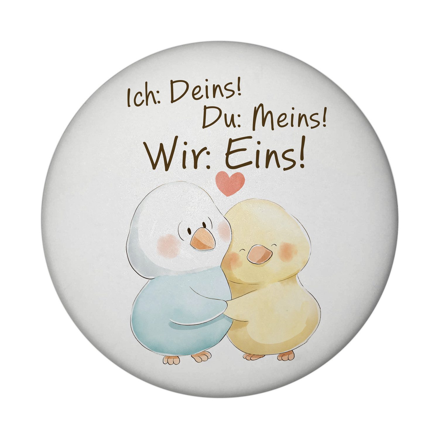 speecheese Magnet Vogelpaar Magnet rund rund mit Spruch Ich Deins Du Meins Wir Eins