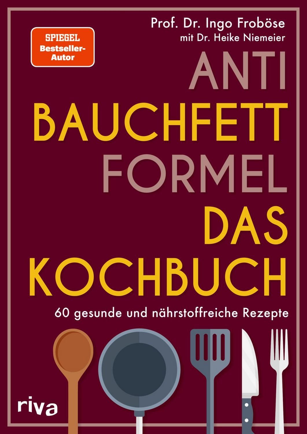 Anti-Bauchfett-Formel – Das Kochbuch 60 gesunde und nährstoffreiche Re / Ingo Froböse