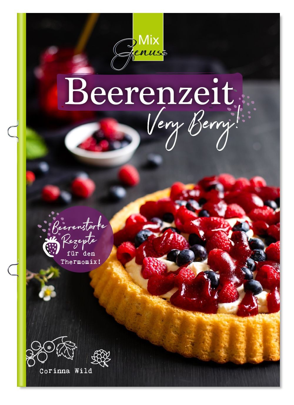 MixGenuss: Beerenzeit / Corinna Wild, Beerenstarke Rezepte für den Thermomix!