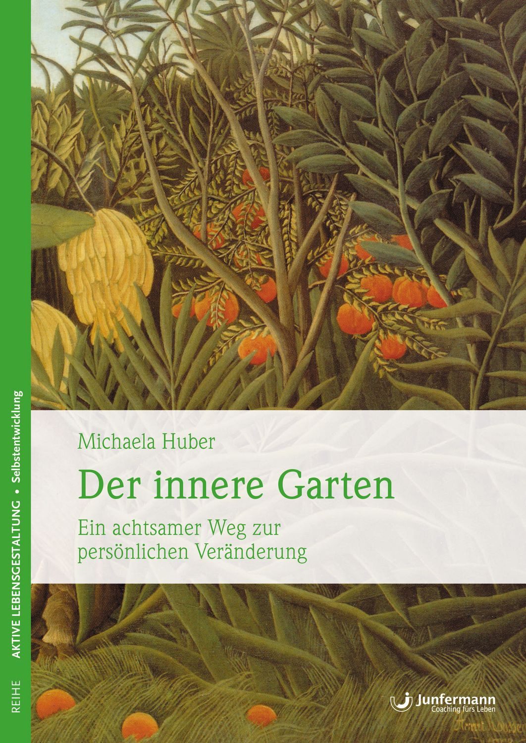 Der innere Garten / Michaela Huber, Ein achtsamer Weg zur persönlichen Veränderung.