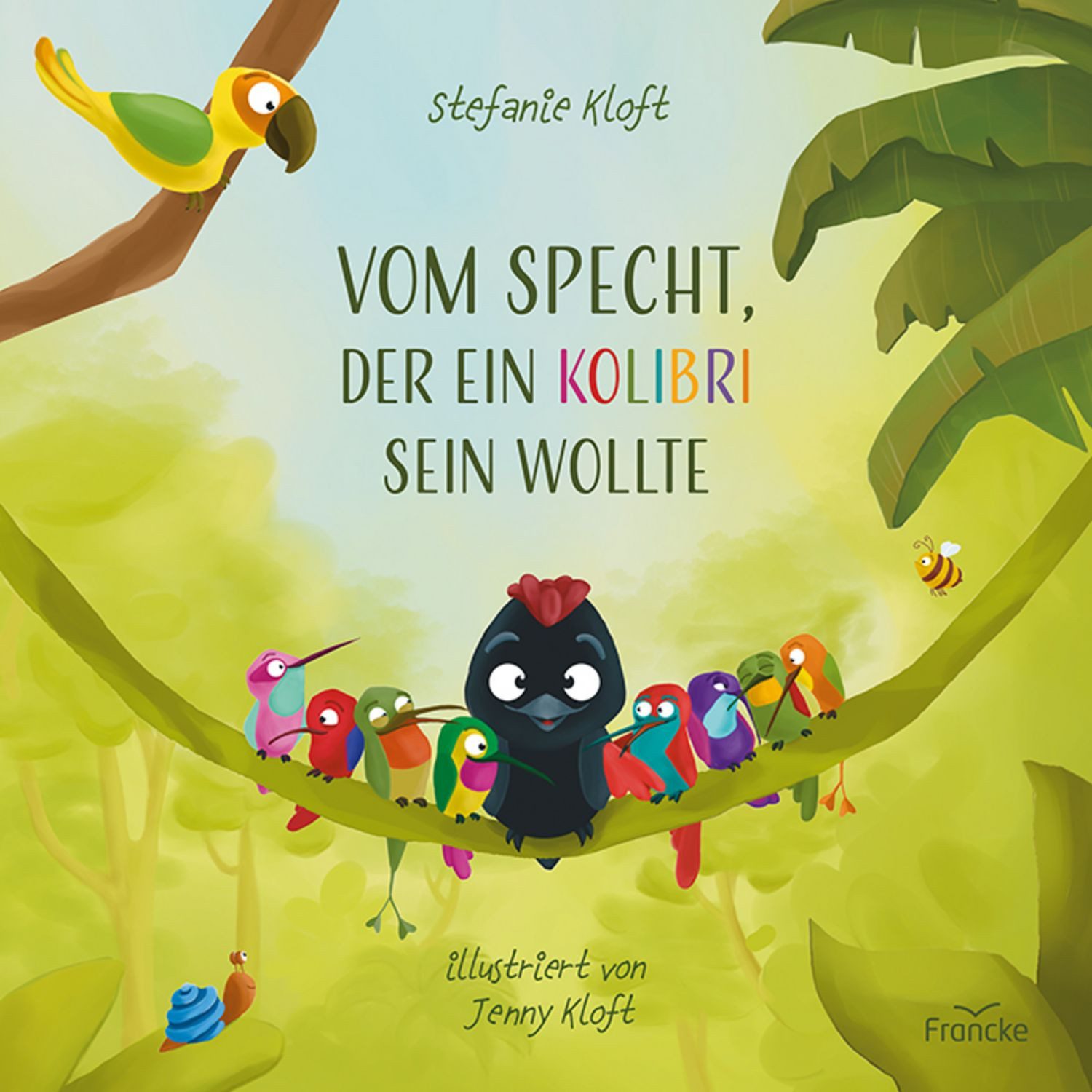 Vom Specht, der ein Kolibri sein wollte / Stefanie Kloft