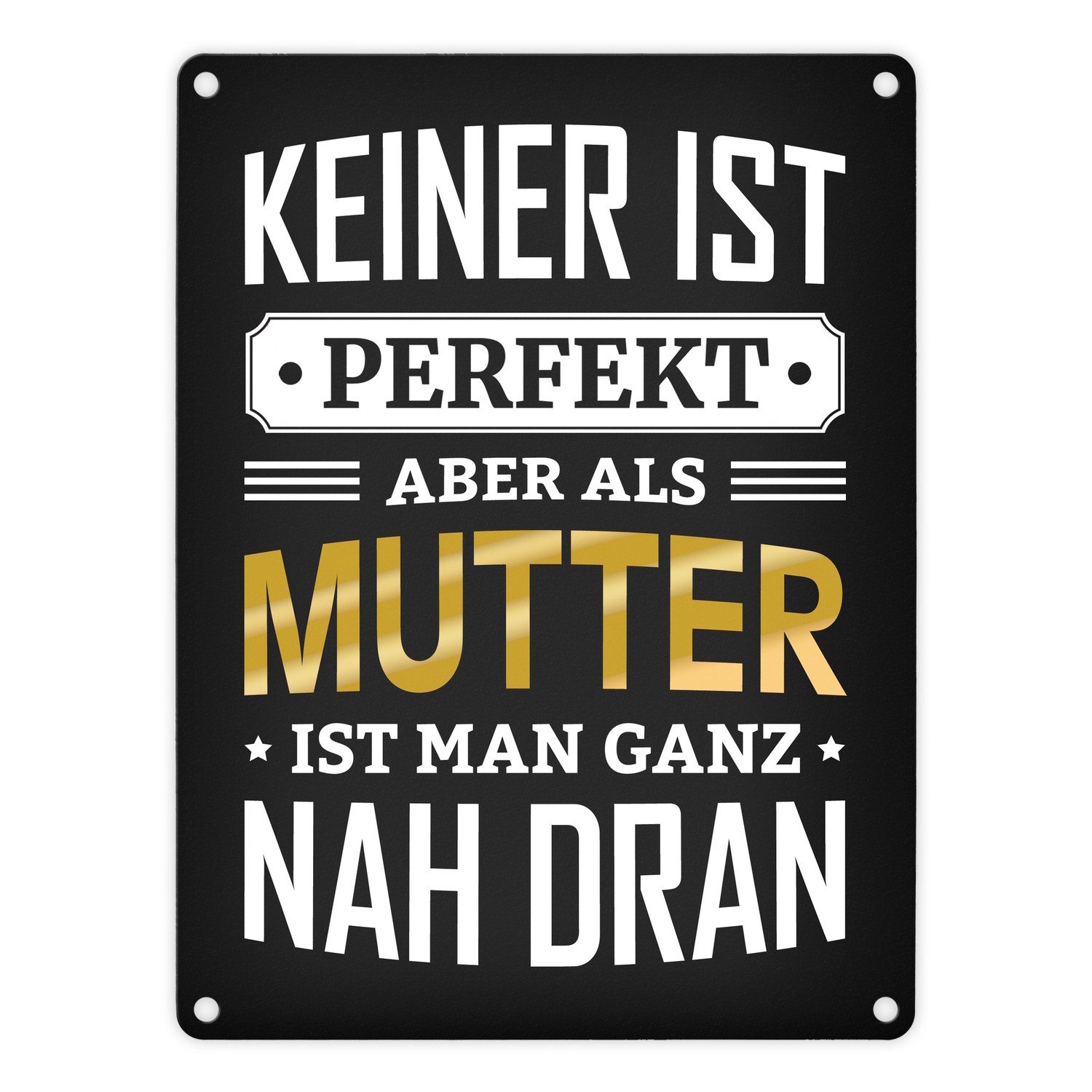 Metallschild Metallschild mit Spruch: Keiner ist perfekt aber als Mutter man nah
